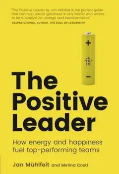 The Positive Leader: How Energy and Happiness Fuel Top-Performing Teams, Paperback/Jan Muhlfeit