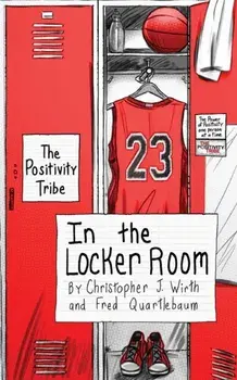 The Positivity Tribe in the Locker Room, Paperback/Christopher J. Wirth