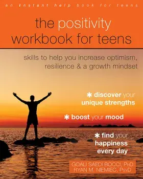 The Positivity Workbook for Teens: Skills to Help You Increase Optimism, Resilience, and a Growth Mindset, Paperback/Goali Saedi Bocci