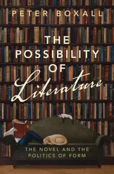 The Possibility of Literature. The Novel and the Politics of Form, Hardback/Peter (University of Oxford) Boxall