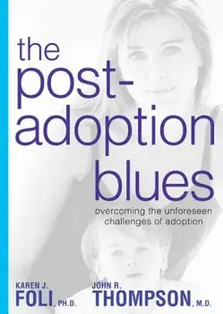 The Post-Adoption Blues: Overcoming the Unforseen Challenges of Adoption, Paperback/Karen J. Foli
