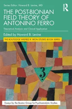 The Post-Bionian Field Theory of Antonino Ferro. Theoretical Analysis and Clinical Application, Paperback/***