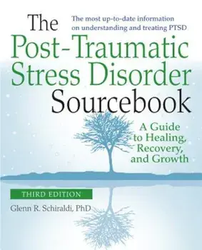 The Post-Traumatic Stress Disorder Sourcebook, Revised and Expanded Second Edition: A Guide to Healing, Recovery, and Growth, Paperback/Glenn R. Schiraldi