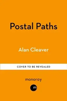 The Postal Paths. Rediscovering Britain’s Forgotten Trails And The People Who Walked Them, Hardback/Alan Cleaver