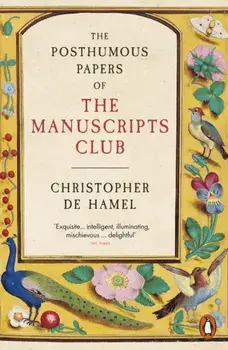 The Posthumous Papers of the Manuscripts Club, Paperback/Christopher de Hamel