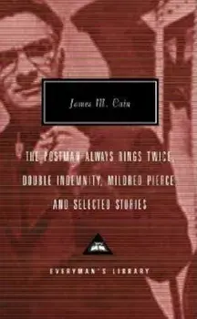 The Postman Always Rings Twice, Double Indemnity, Mildred Pierce, and Selected Stories, Hardcover/James M. Cain