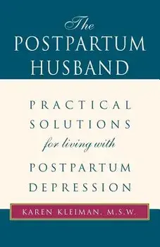 The Postpartum Husband: Practical Solutions for Living with Postpartum Depression, Paperback/Karen R. Kleiman