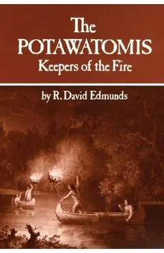 The Potawatomis: Keepers of the Fire - R. David Edmunds