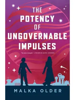 The Potency of Ungovernable Impulses, Hardback/Malka Older