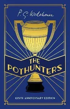 The Pothunters. 120th Anniversary edition, Hardback/P.G. Wodehouse