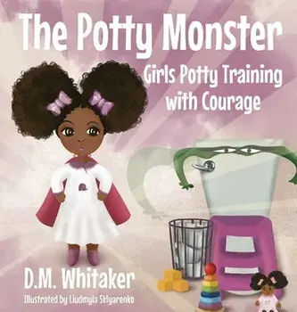 The Potty Monster: Girls Potty Training with Courage, Hardcover/D. M. Whitaker