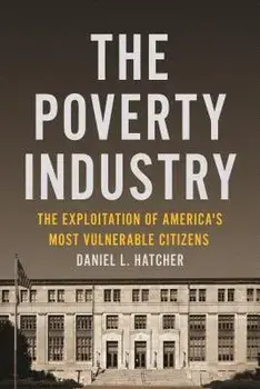 The Poverty Industry: The Exploitation of America's Most Vulnerable Citizens, Paperback/Daniel L. Hatcher