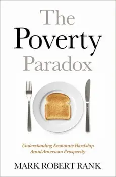 The Poverty Paradox. Understanding Economic Hardship Amid American Prosperity, Hardback/***