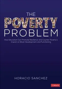 The Poverty Problem. How Education Can Promote Resilience and Counter Poverty's Impact on Brain Development and Functioning, Paperback/Horacio Sanchez