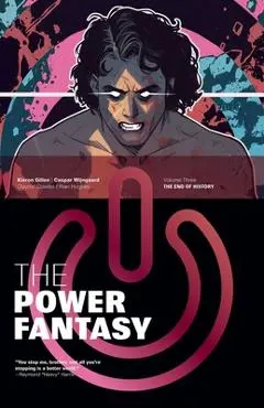 The Power Fantasy Volume 3: The End of History - Kieron Gillen