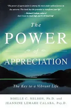 The Power of Appreciation: The Key to a Vibrant Life, Paperback/Noelle C. Nelson