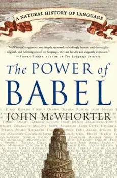 The Power of Babel: A Natural History of Language, Paperback/John McWhorter