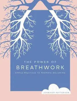 The Power of Breathwork: Simple Practices to Promote Wellbeing, Paperback/Jennifer Patterson