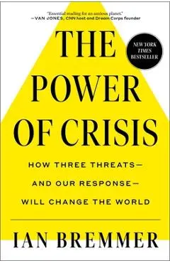 The Power of Crisis: How Three Threats - And Our Response - Will Change the World - Ian Bremmer