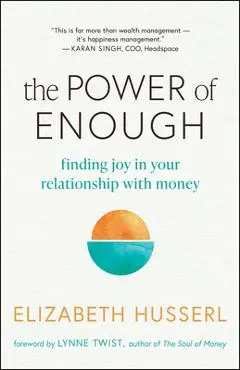The Power of Enough: Finding Joy in Your Relationship with Money - Elizabeth Husserl