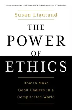 The Power of Ethics: How to Make Good Choices in a Complicated World, Paperback/Susan Liautaud