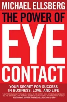 The Power of Eye Contact: Your Secret for Success in Business, Love, and Life, Paperback/Michael Ellsberg