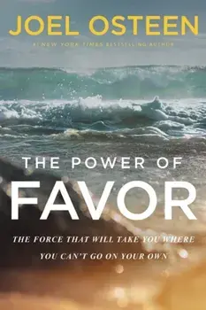 The Power of Favor: The Force That Will Take You Where You Can't Go on Your Own, Paperback/Joel Osteen