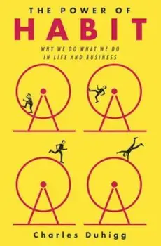 The Power of Habit: Why We Do What We Do in Life and Business, Hardcover/Charles Duhigg