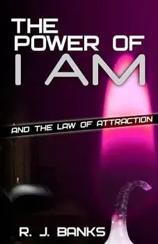 The Power of I Am and the Law of Attraction, Paperback/R. J. Banks