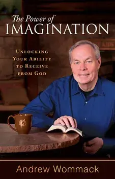 The Power of Imagination: Unlocking Your Ability to Receive from God, Paperback/Andrew Wommack