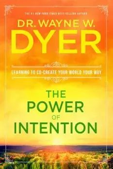 The Power of Intention: Learning to Co-Create Your World Your Way, Paperback/Wayne W. Dyer