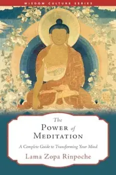 The Power of Meditation. A Complete Guide to Transforming Your Mind, Paperback/Lama Zopa Rinpoche