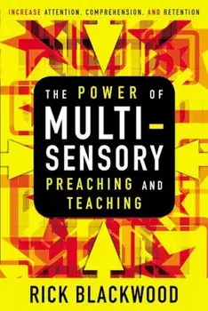 The Power of Multisensory Preaching and Teaching: Increase Attention, Comprehension, and Retention, Paperback/Rick Blackwood