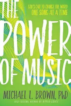 The Power of Music: God's Call to Change the World One Song at a Time, Paperback/Michael L. Brown
