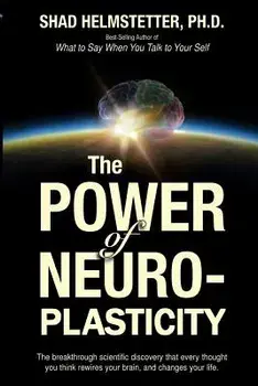 The Power of Neuroplasticity, Paperback/Shad Helmstetter Ph. D.