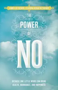 The Power of No: Because One Little Word Can Bring Health, Abundance, and Happiness, Paperback/James Altucher