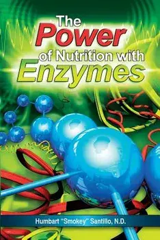 The Power of Nutrition with Enzymes, Paperback/Humbart smokey Santillo Nd