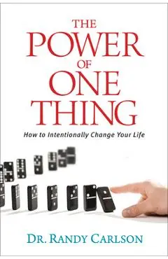The Power of One Thing: How to Intentionally Change Your Life - Randy Carlson