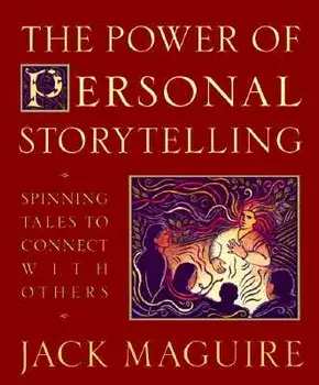 The Power of Personal Storytelling: Spinning Tales to Connect with Others, Paperback/Jack Maguire
