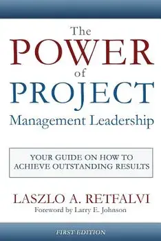 The Power of Project Management Leadership: Your Guide on How to Achieve Outstanding Results, Paperback/Laszlo a. Retfalvi
