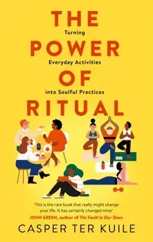 The Power of Ritual. Turning Everyday Activities into Soulful Practices, Paperback/Casper Ter Kuile