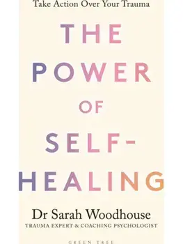 The Power of Self-Healing. Take action over your trauma, Hardback/Sarah Woodhouse
