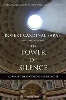 The Power of Silence: Against the Dictatorship of Noise, Paperback/Robert Sarah