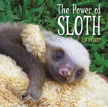 The Power of Sloth, Paperback/Lucy Cooke