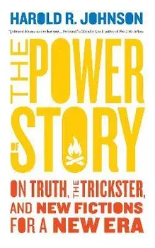 The Power of Story: On Truth, the Trickster, and New Fictions for a New Era, Paperback/Harold R. Johnson