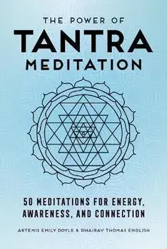 The Power of Tantra Meditation: 50 Meditations for Energy, Awareness, and Connection, Paperback/Artemis Emily Doyle