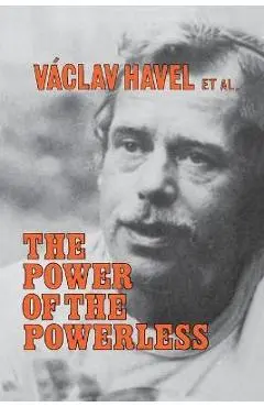 The Power of the Powerless: Citizens Against the State in Central Eastern Europe - Vaclav Havel