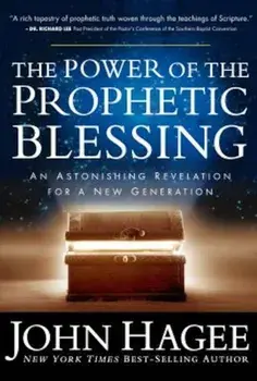 The Power of the Prophetic Blessing: An Astonishing Revelation for a New Generation, Paperback/John Hagee