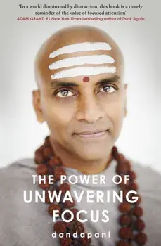 The Power of Unwavering Focus. Focus Your Mind, Find Joy and Manifest Your Goals, Paperback/Dandapani