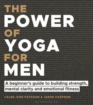 The Power of Yoga for Men. A beginner's guide to building strength, mental clarity and emotional fitness, Paperback/Jarod Chapman